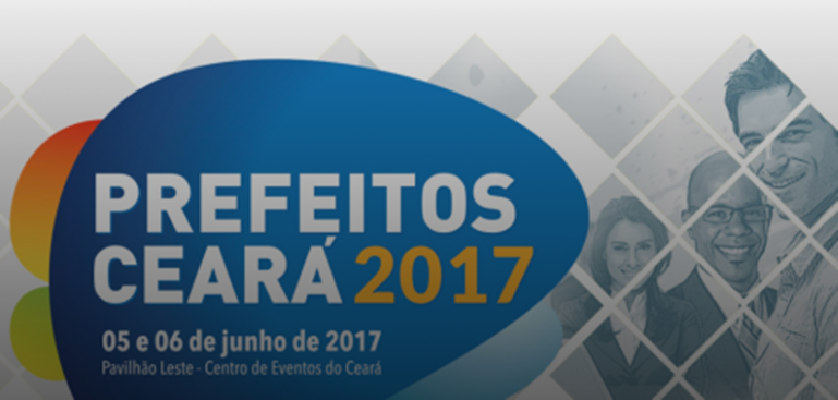 Seminário Prefeitos Ceará 2017 aborda tema “Gestão Eficiente”
