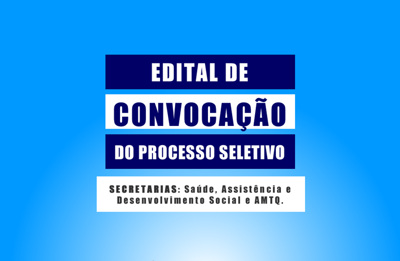 Prefeitura de Quixeramobim divulga editais de convocação das Secretarias de Saúde, Assistência Social e AMTQ