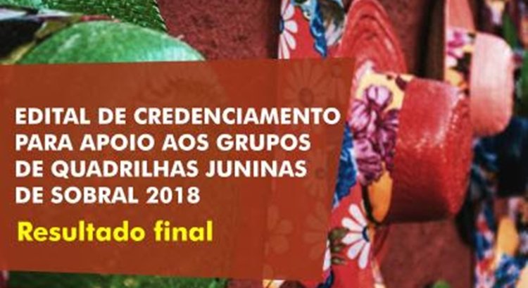 Prefeitura divulga resultado final do Edital de Apoio às Quadrilhas Juninas de Sobral 2018