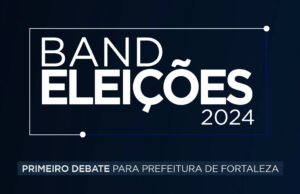 Band Ceará promove primeiro debate entre os candidatos à Prefeitura de Fortaleza