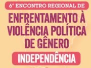 Independência sedia Encontro Regional de Enfrentamento à Violência Política de Gênero